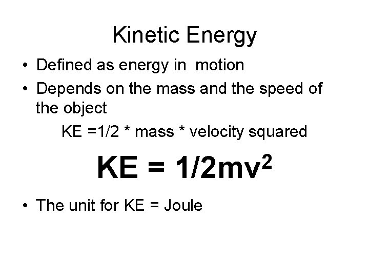 Kinetic Energy • Defined as energy in motion • Depends on the mass and Kinetic Energy • Defined as energy in motion • Depends on the mass and