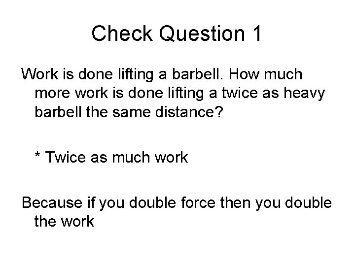 Check Question 1 Work is done lifting a barbell. How much more work is Check Question 1 Work is done lifting a barbell. How much more work is