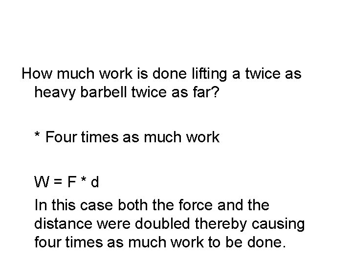 How much work is done lifting a twice as heavy barbell twice as far? How much work is done lifting a twice as heavy barbell twice as far?