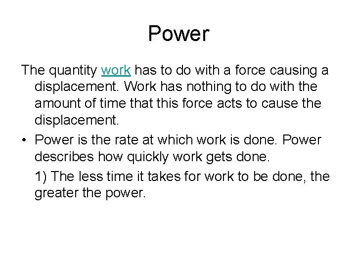 Power The quantity work has to do with a force causing a displacement. Work Power The quantity work has to do with a force causing a displacement. Work