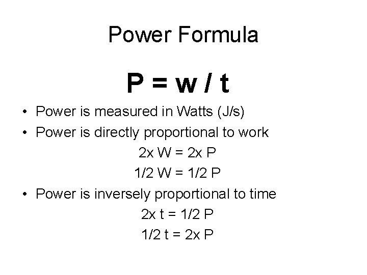 Power Formula P=w/t • Power is measured in Watts (J/s) • Power is directly