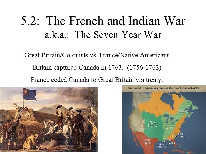 5. 2: The French and Indian War a. k. a. : The Seven Year 5. 2: The French and Indian War a. k. a. : The Seven Year