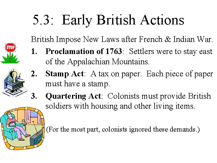 5. 3: Early British Actions British Impose New Laws after French & Indian War. 5. 3: Early British Actions British Impose New Laws after French & Indian War.