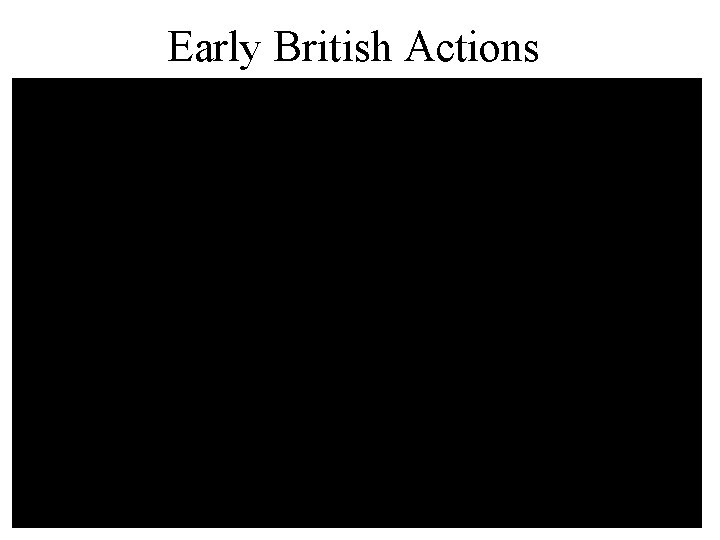 Early British Actions Early British Actions