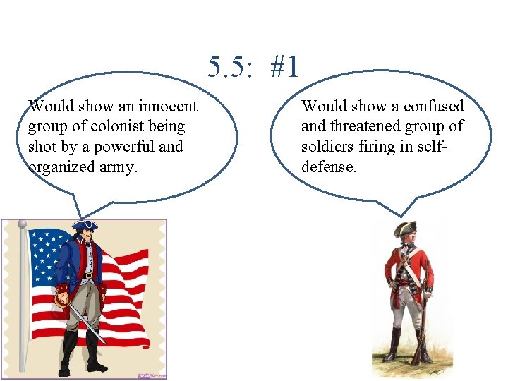 5. 5: #1 Would show an innocent group of colonist being shot by a 5. 5: #1 Would show an innocent group of colonist being shot by a
