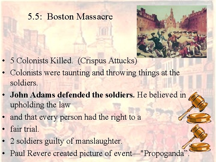 5. 5: Boston Massacre • 5 Colonists Killed. (Crispus Attucks) • Colonists were taunting 5. 5: Boston Massacre • 5 Colonists Killed. (Crispus Attucks) • Colonists were taunting