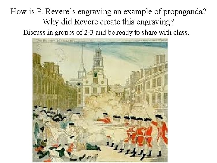 How is P. Revere’s engraving an example of propaganda? Why did Revere create this How is P. Revere’s engraving an example of propaganda? Why did Revere create this