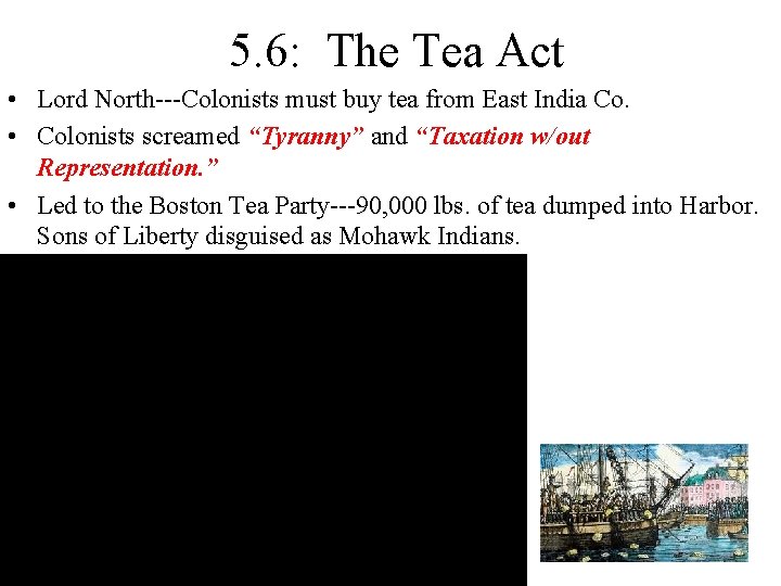 5. 6: The Tea Act • Lord North---Colonists must buy tea from East India 5. 6: The Tea Act • Lord North---Colonists must buy tea from East India