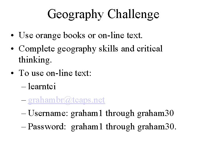 Geography Challenge • Use orange books or on-line text. • Complete geography skills and Geography Challenge • Use orange books or on-line text. • Complete geography skills and