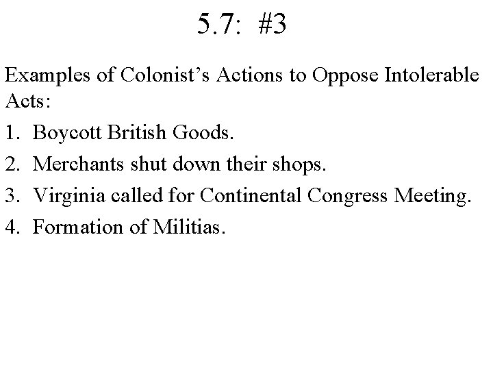 5. 7: #3 Examples of Colonist’s Actions to Oppose Intolerable Acts: 1. Boycott British 5. 7: #3 Examples of Colonist’s Actions to Oppose Intolerable Acts: 1. Boycott British