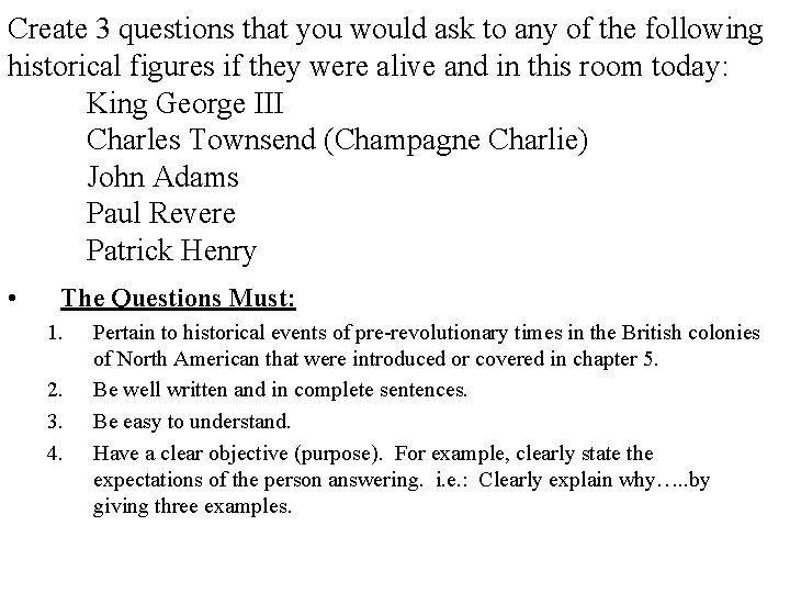 Create 3 questions that you would ask to any of the following historical figures Create 3 questions that you would ask to any of the following historical figures
