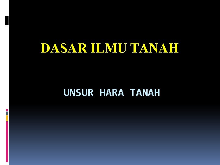 DASAR ILMU TANAH UNSUR HARA TANAH 