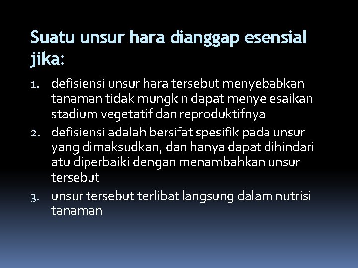 Suatu unsur hara dianggap esensial jika: 1. defisiensi unsur hara tersebut menyebabkan tanaman tidak