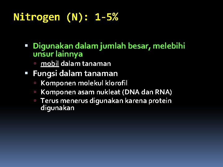 Nitrogen (N): 1 -5% Digunakan dalam jumlah besar, melebihi unsur lainnya mobil dalam tanaman