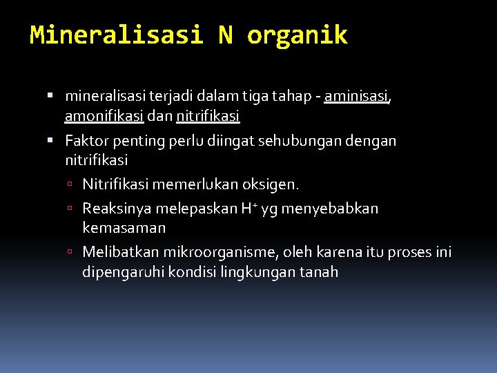 Mineralisasi N organik mineralisasi terjadi dalam tiga tahap - aminisasi, amonifikasi dan nitrifikasi Faktor