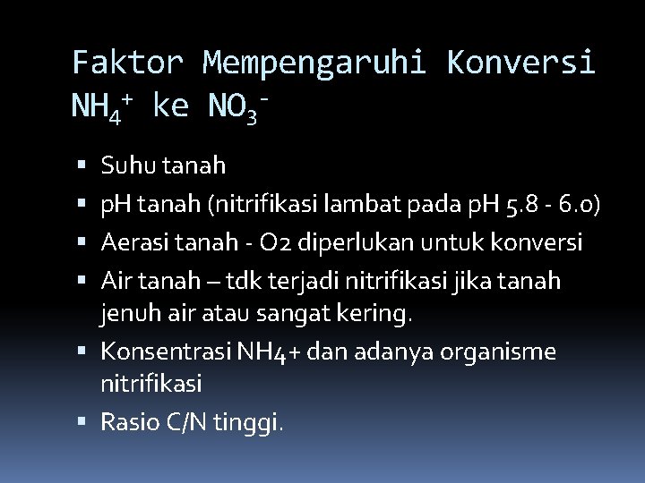 Faktor Mempengaruhi Konversi NH 4+ ke NO 3 Suhu tanah p. H tanah (nitrifikasi