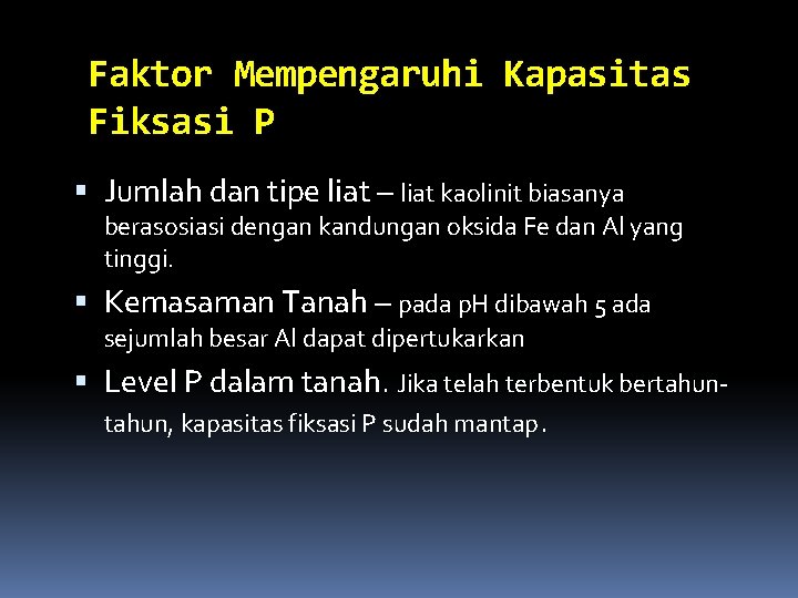 Faktor Mempengaruhi Kapasitas Fiksasi P Jumlah dan tipe liat – liat kaolinit biasanya berasosiasi