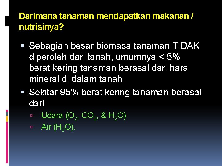 Darimana tanaman mendapatkan makanan / nutrisinya? Sebagian besar biomasa tanaman TIDAK diperoleh dari tanah,