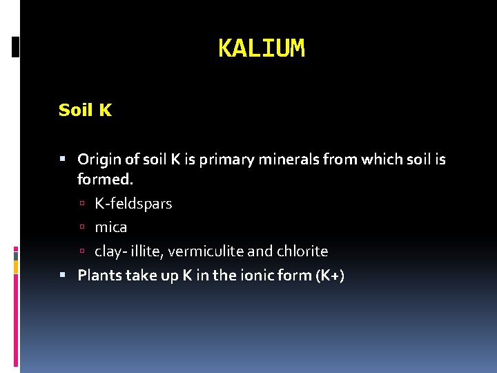 KALIUM Soil K Origin of soil K is primary minerals from which soil is