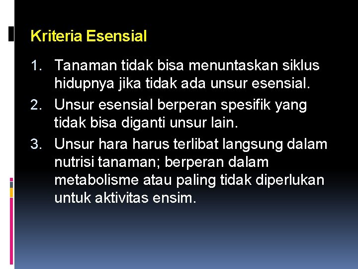 Kriteria Esensial 1. Tanaman tidak bisa menuntaskan siklus hidupnya jika tidak ada unsur esensial.