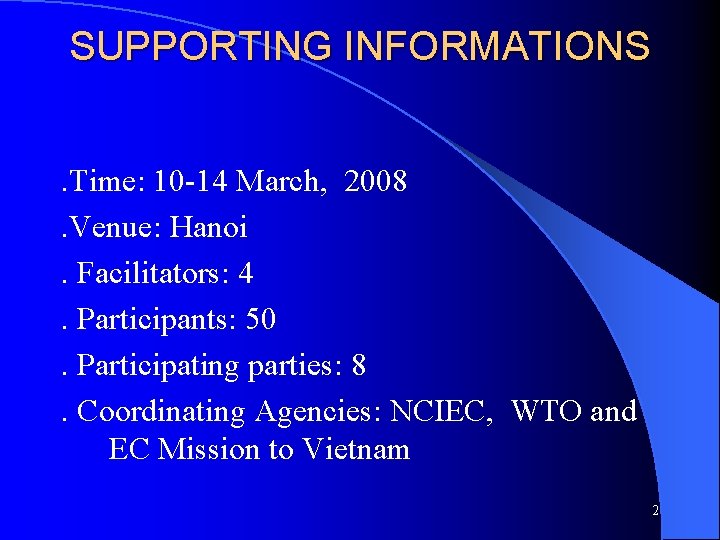 SUPPORTING INFORMATIONS. Time: 10 -14 March, 2008. Venue: Hanoi. Facilitators: 4. Participants: 50. Participating