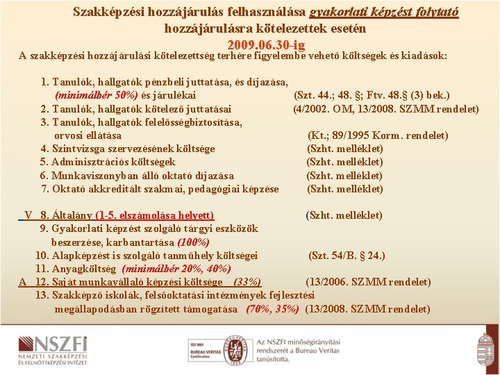 Szakképzési hozzájárulás felhasználása gyakorlati képzést folytató hozzájárulásra kötelezettek esetén 2009. 06. 30 -ig A