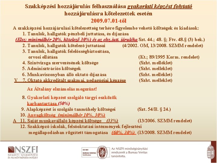 Szakképzési hozzájárulás felhasználása gyakorlati képzést folytató hozzájárulásra kötelezettek esetén 2009. 07. 01 -től A