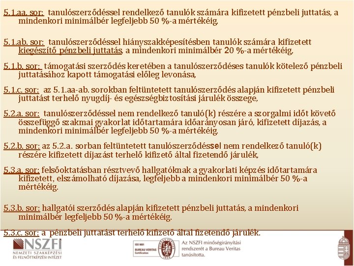 5. 1. aa. sor: tanulószerződéssel rendelkező tanulók számára kifizetett pénzbeli juttatás, a mindenkori minimálbér