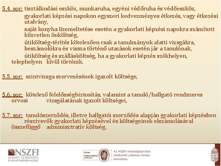 5. 4. sor: tisztálkodási eszköz, munkaruha, egyéni védőruha és védőeszköz, gyakorlati képzési napokon egyszeri