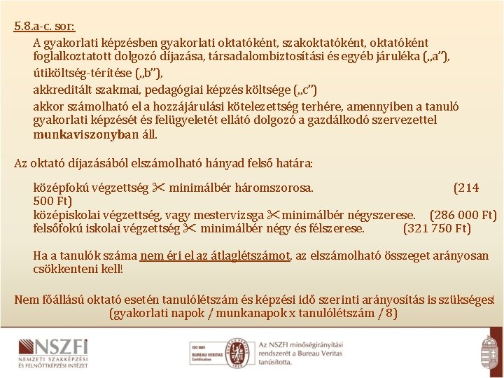 5. 8. a-c. sor: A gyakorlati képzésben gyakorlati oktatóként, szakoktatóként, oktatóként foglalkoztatott dolgozó díjazása,