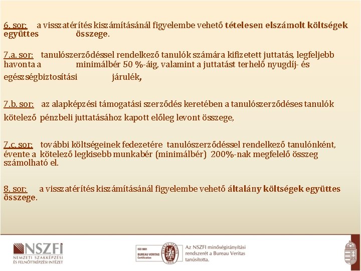 6. sor: a visszatérítés kiszámításánál figyelembe vehető tételesen elszámolt költségek együttes összege. 7. a.