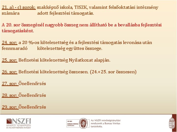 21. a) - c) sorok: szakképző iskola, TISZK, valamint felsőoktatási intézmény számára adott fejlesztési