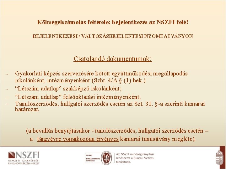 Költségelszámolás feltétele: bejelentkezés az NSZFI felé! BEJELENTKEZÉSI / VÁLTOZÁSBEJELENTÉSI NYOMTATVÁNYON Csatolandó dokumentumok: - -