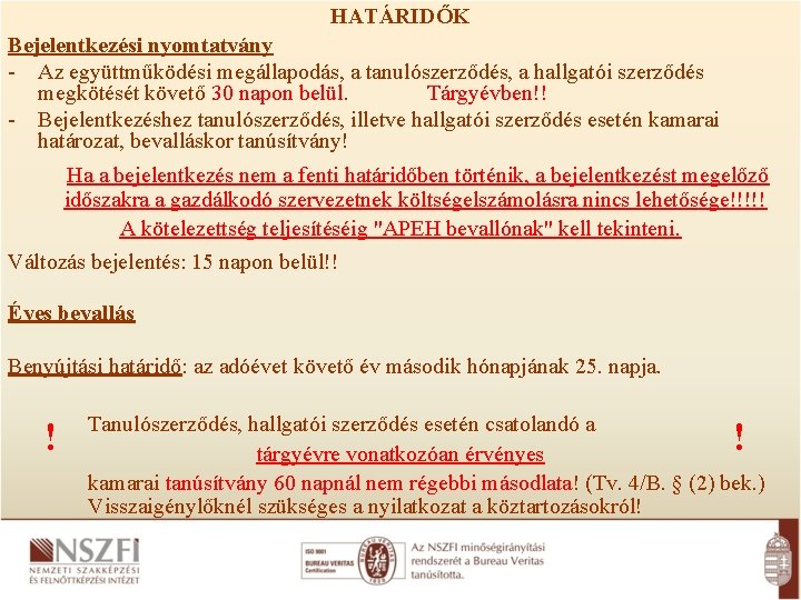 HATÁRIDŐK Bejelentkezési nyomtatvány - Az együttműködési megállapodás, a tanulószerződés, a hallgatói szerződés megkötését követő