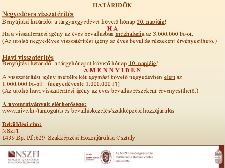 HATÁRIDŐK Negyedéves visszatérítés Benyújtási határidő: a tárgynegyedévet követő hónap 20. napjáig! HA Ha a