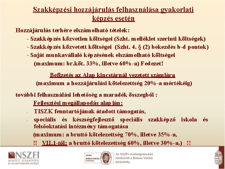 Szakképzési hozzájárulás felhasználása gyakorlati képzés esetén Hozzájárulás terhére elszámolható tételek: - Szakképzés közvetlen költségei