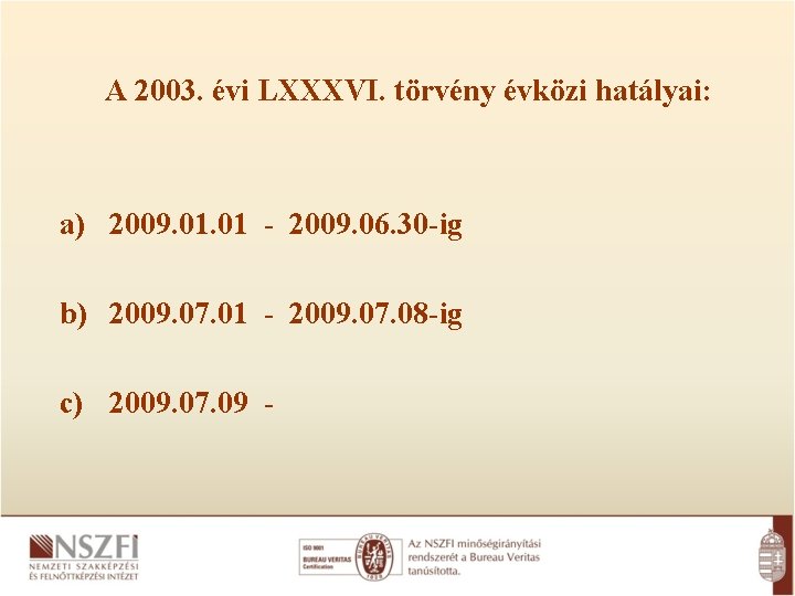 A 2003. évi LXXXVI. törvény évközi hatályai: a) 2009. 01 - 2009. 06. 30
