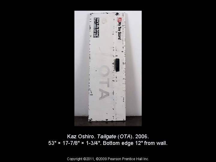 Kaz Oshiro. Tailgate (OTA). 2006. 53" × 17 -7/8" × 1 -3/4". Bottom edge
