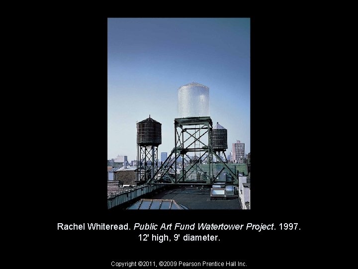 Rachel Whiteread. Public Art Fund Watertower Project. 1997. 12' high, 9' diameter. Copyright ©