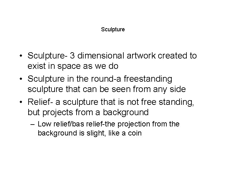 Sculpture • Sculpture- 3 dimensional artwork created to exist in space as we do