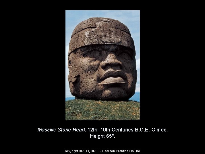 Massive Stone Head. 12 th– 10 th Centuries B. C. E. Olmec. Height 65".
