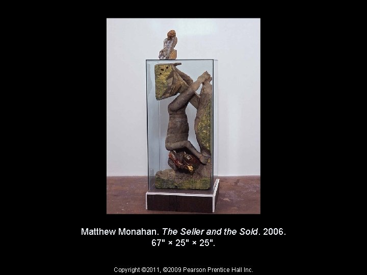 Matthew Monahan. The Seller and the Sold. 2006. 67" × 25". Copyright © 2011,