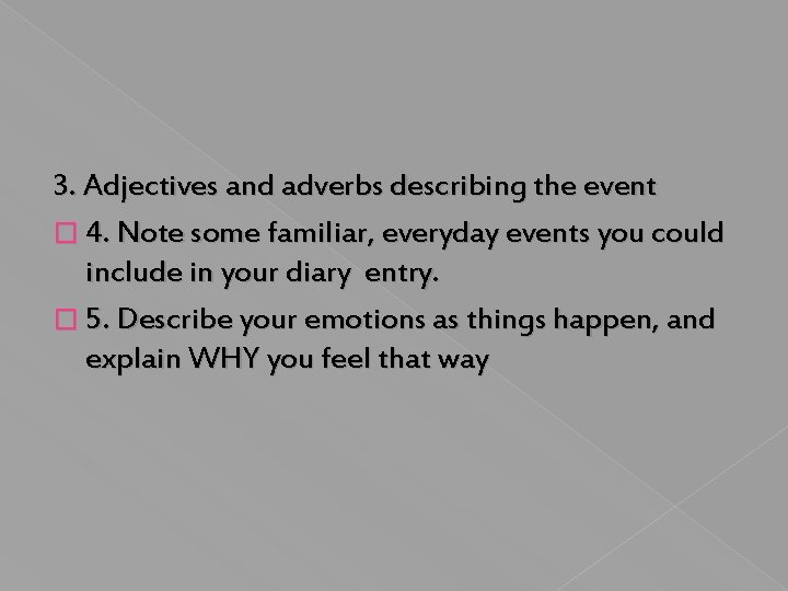 3. Adjectives and adverbs describing the event � 4. Note some familiar, everyday events