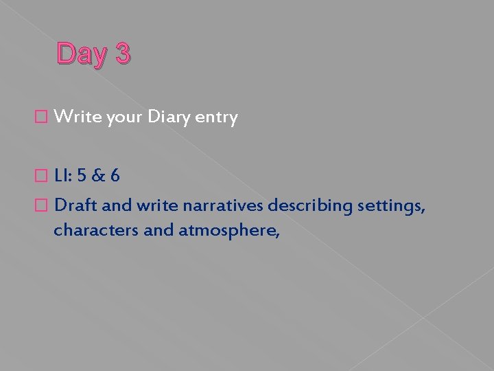 Day 3 � Write your Diary entry � LI: 5 & 6 � Draft