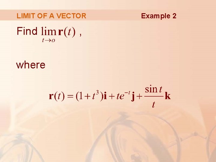 LIMIT OF A VECTOR Find where , Example 2 