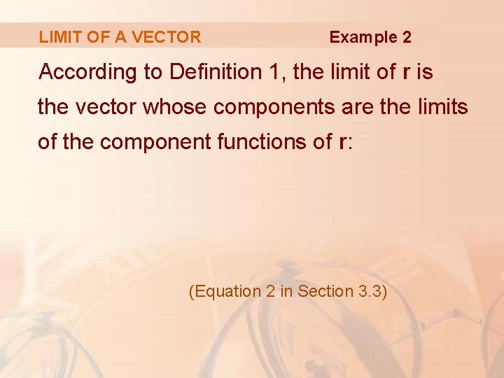 LIMIT OF A VECTOR Example 2 According to Definition 1, the limit of r