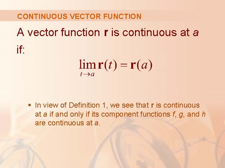 CONTINUOUS VECTOR FUNCTION A vector function r is continuous at a if: § In