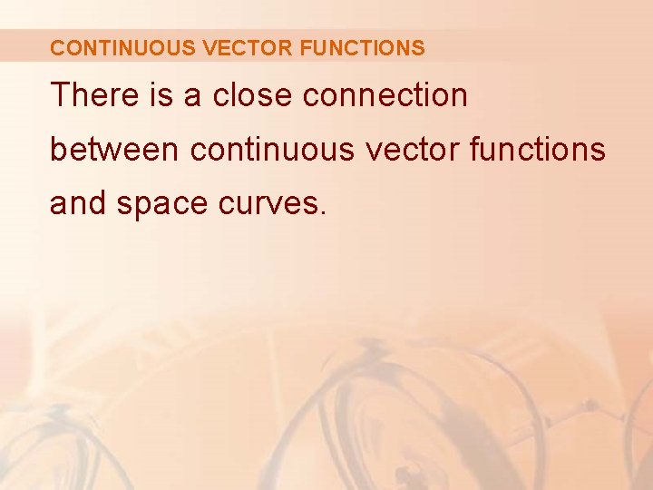 CONTINUOUS VECTOR FUNCTIONS There is a close connection between continuous vector functions and space