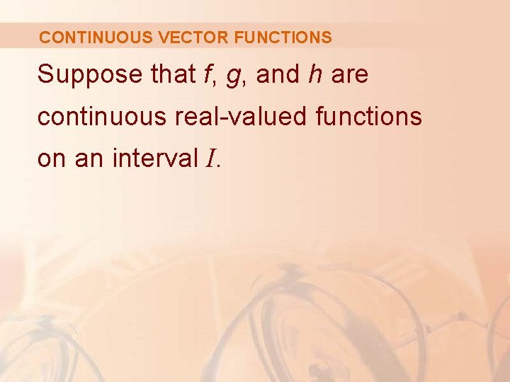 CONTINUOUS VECTOR FUNCTIONS Suppose that f, g, and h are continuous real-valued functions on