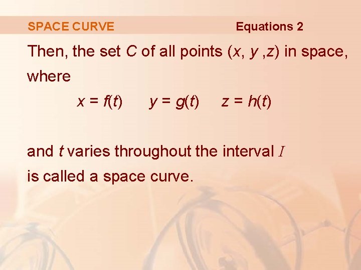 Equations 2 SPACE CURVE Then, the set C of all points (x, y ,